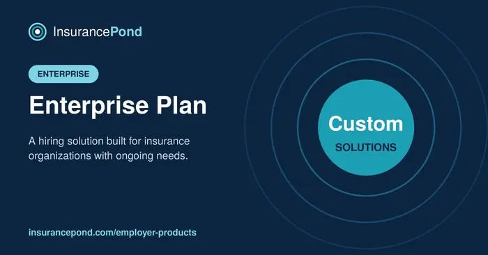 Check out our Enterprise Plan - Post unlimited jobs for only $1,999 a month! (Well suited for larger insurance organizations that frequently post talent needs.)